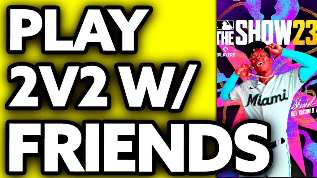 How to Play 2V2 With 4 Friends Mlb the Show 23: Ultimate Guide